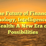 The Future of Finance, Technology, Intelligence, and Health: A New Era of Possibilities