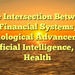 The Intersection Between  Financial Systems, Technological Advancements, Artificial Intelligence, and Health