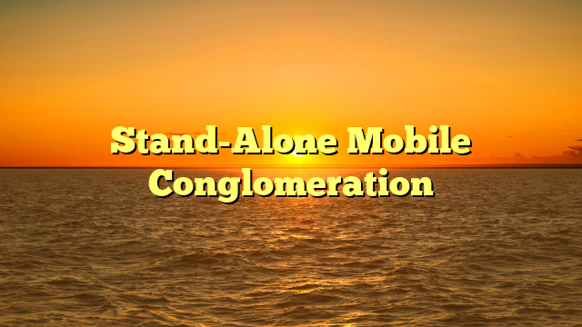 Stand-Alone Mobile Conglomeration