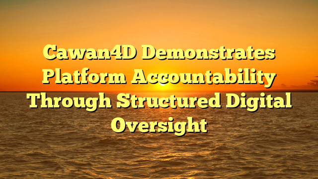 Cawan4D Demonstrates Platform Accountability Through Structured Digital Oversight
