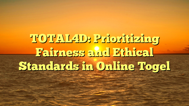 TOTAL4D: Prioritizing Fairness and Ethical Standards in Online Togel