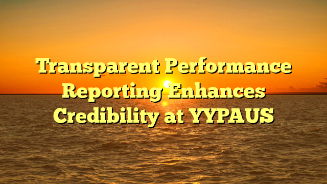 Transparent Performance Reporting Enhances Credibility at YYPAUS